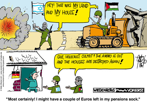 Israel, middle east, Palestinians, Palestine, conflict, land seizure, Terror, assassination, Gaza, Westbank, germany, subsidizing, Dolphin, submarine, Transfer, bulldozer, explosives, Holocaust, friendship, retirement provision, pensions sock, poverty, tax, burden, payer, Wiedenroth, Germany, caricature, cartoon