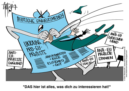 Ukraine, Klitschko, Janukowitsch, EU, EUdSSR, Berichterstattung, Einheitsmeinung, Gleichschaltung, Medien, Einseitigkeit, Pro-EU-Proteste, Anti-EU-Proteste, Spanien, Griechenland, Italien, England, Grossbritannien, Zensur, Frisieren, Volkserziehung, Meinungskorridor, Scheuklappen, Propaganda, Volksverdummung, Manipulation,  Wiedenroth, Karikatur, cartoon, Germany, Allemagne