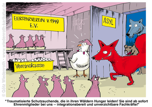 Asyl; Immigration; Fluechtlinge; Immigranten; Migranten; Angela Merkel; Huehnerstall; Verein; Vereinsbeitrag; Vereinsleistung; Ehrenmitglied; Huhn; Fuchs; Marder; Wolf; Raubtier; Fabel; Parabel; Multikulturalismus; Multikulti; Gesellschaft; Transformation; Willkuer; Rechtsbruch; Ideologie; Rechtsstaat; Unrechtsstaat; Wiedenroth; Karikatur; cartoon; Germany; Allemagne