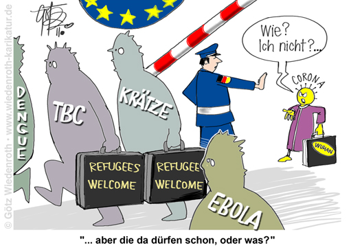 Grenzoeffnung; offene; Grenzen; Migration; Krankheitserreger; Krankheit; Fluechtling; refugees; welcome; Ebola; Tbc; Kraetze; Dengue; Tropenkrankheiten; Gesundheitswesen; Kosten; Krankenkassen; Corona; Virus; Wuhan; Karikatur; 2020, cartoon, caricature