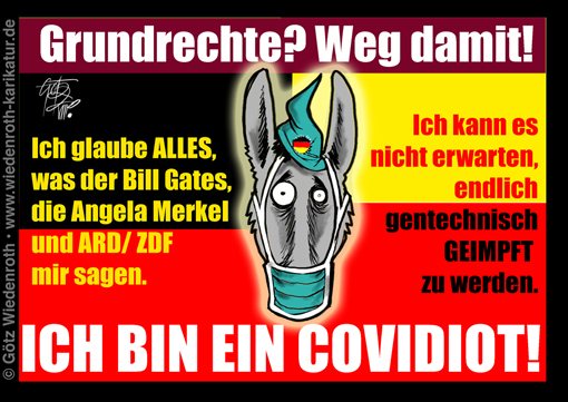 Corona; RNA; Impfung; Existenzvernichtung; Lockdown; Willkuer; Unrechtsstaat; Rechtsstaat; Covid-19; Covidiot; Grundrechte; Buerger; Abschaffung; Verleumdung. Gehorsam; Gesinnung; Regierungstreue; Totalitarismus; Staat; Kriminalitaet; Dummheit; Esel; SARS-Cov-2; Impfstoff, Zwangsimpfung, Impfschaden, Luegenpresse; Gates; Merkel; Karikatur; 2020, cartoon, caricature