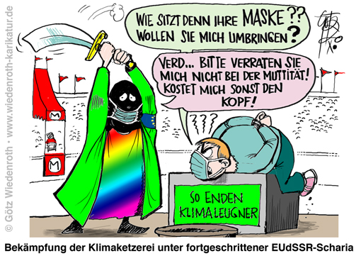 Corona; Pandemie; Propaganda; Hygienekonzept; Haltung; Gesinnung; Gehorsam; Klimaschutz; Dogma; Glaubenslehre; Ketzer; Hinrichtung; Enthauptung; Scharia; Islam; Maskenzwang; Maskenpflicht; Alltagsmaske; Noetigung; Gesundheit; Schaedigung; Grundrecht; koerperliche; Unversehrtheit; Abschaffung; EUdSSR; Lissabon-Vertrag; Demokratie; Defizit; Karikatur; 2020; cartoon, caricature