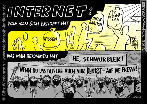 Internet; Kommunikation; Wissen; Information; Erkenntnis; Twitter; Facebook; Poebel; Mob; Hass; niederschreien; niederbruellen; Denkverbot; Gehorsam; Ideologie; Dogma; Glaube; Fortschritt; Skepsis; Wikipedia; Wikihausen; Kleingeister; verbiegen; verzerren; erziehen; Dummlinke; Sozialismus; Technologie; Macht; Machtsicherung; Machterwerb; Schwurbler; Schwurbelei; Abweichler; Abweichung; Linientreue; Karikatur; 2021; cartoon; caricature